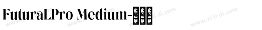 FuturaLPro Medium字体转换 FuturaLPro Medium字体转换